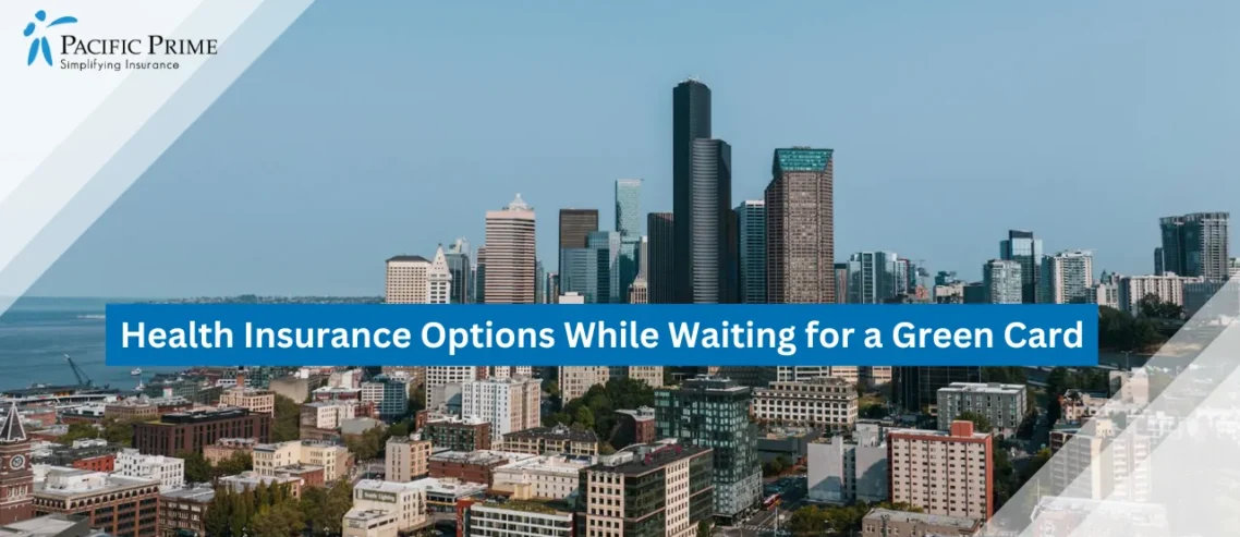 Image of Aerial View Of Seattle Skyline With High-rise Buildings And Cityscape with text overlay of "Health Insurance Options While Waiting for a Green Card"